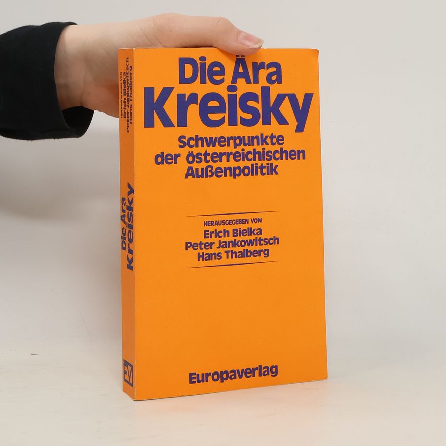 Hans Thalberg Die Ära Kreisky: Schwerpunkte der österreichischen Ausseenpolitik