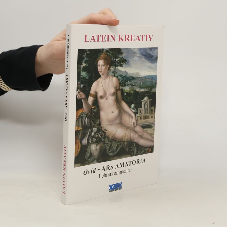 Publius Ovidius Naso Latein Kreativ: Ovid - Ars amatoria und Remedia amoris