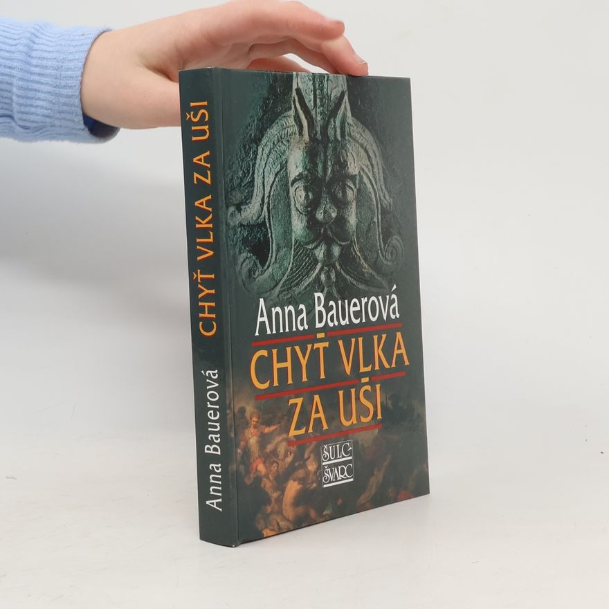 Anna Bauer Chyť vlka za uši