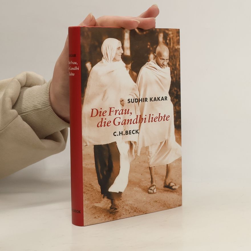 Sudhir Kakar Die Frau, die Gandhi liebte