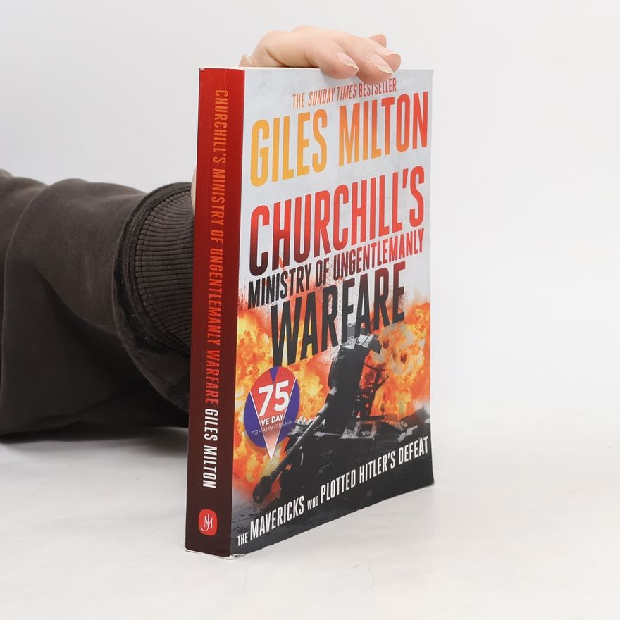 Giles Milton Churchill's Ministry of Ungentlemanly Warfare