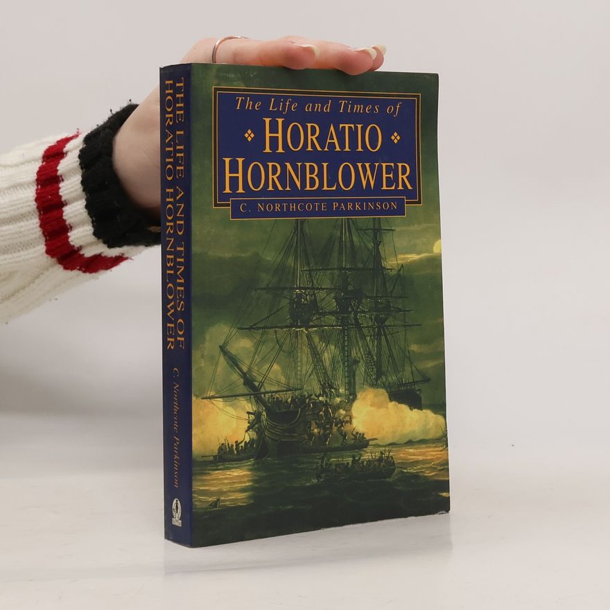 C. Northcote Parkinson The Life and Times of Horatio Hornblower
