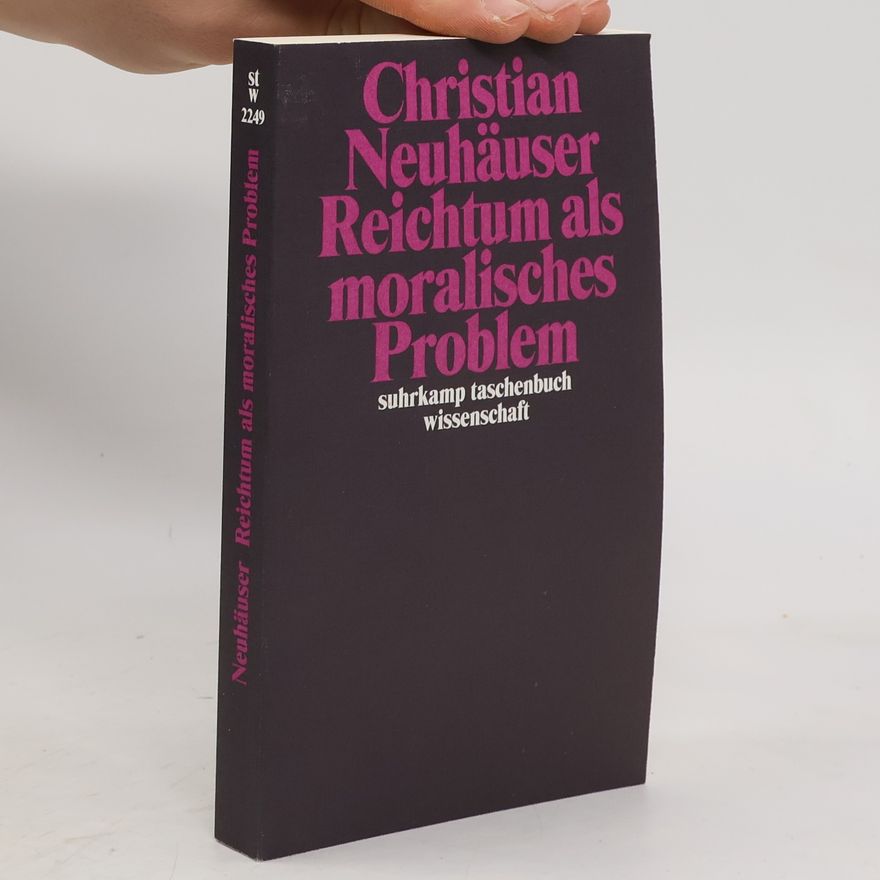 Christian Neuhäuser Reichtum als moralisches Problem