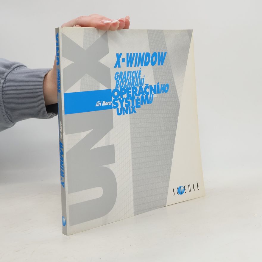 Jiří Macur X-Window. Grafické rozhraní operačního systému UNIX