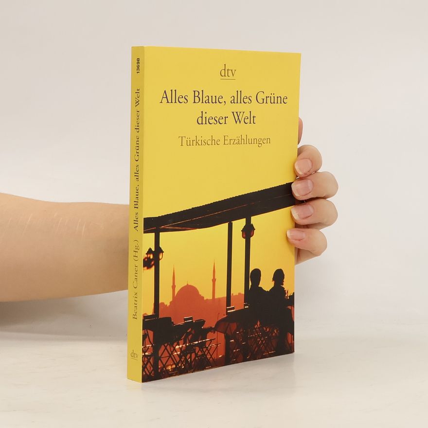 Beatrix Caner Alles Blaue, alles Grüne dieser Welt