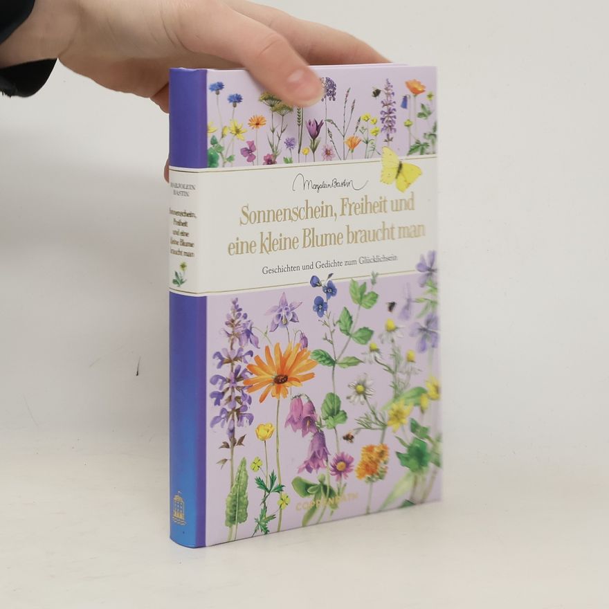 Kristina Schaefer Sonnenschein, Freiheit und eine kleine Blume braucht man. Geschichten und Gedichte zum Glücklichsein