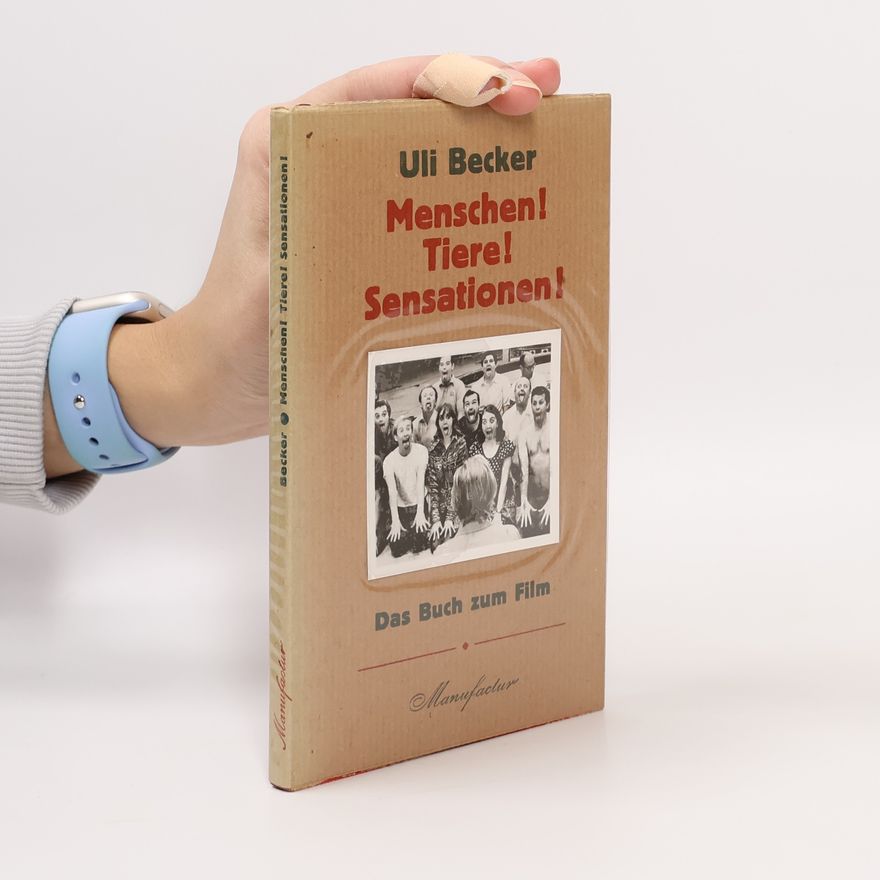 Uli Becker Menschen! Tiere! Sensationen!