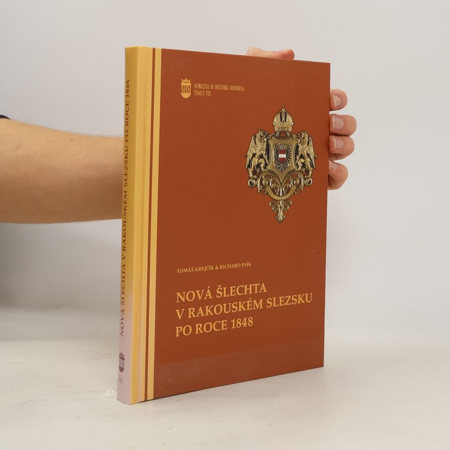 Richard Psík Nobilitas in historia moderna - 8: Nová šlechta v rakouském Slezsku po roce 1848