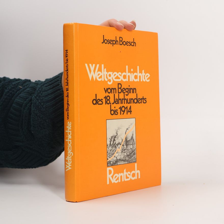 Joseph Boesch Weltgeschichte vom Beginn des 18. Jahrhunderts bis 1914