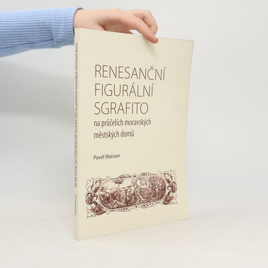 Pavel Waisser Renesanční figurální sgrafito na průčelích moravských městských domů
