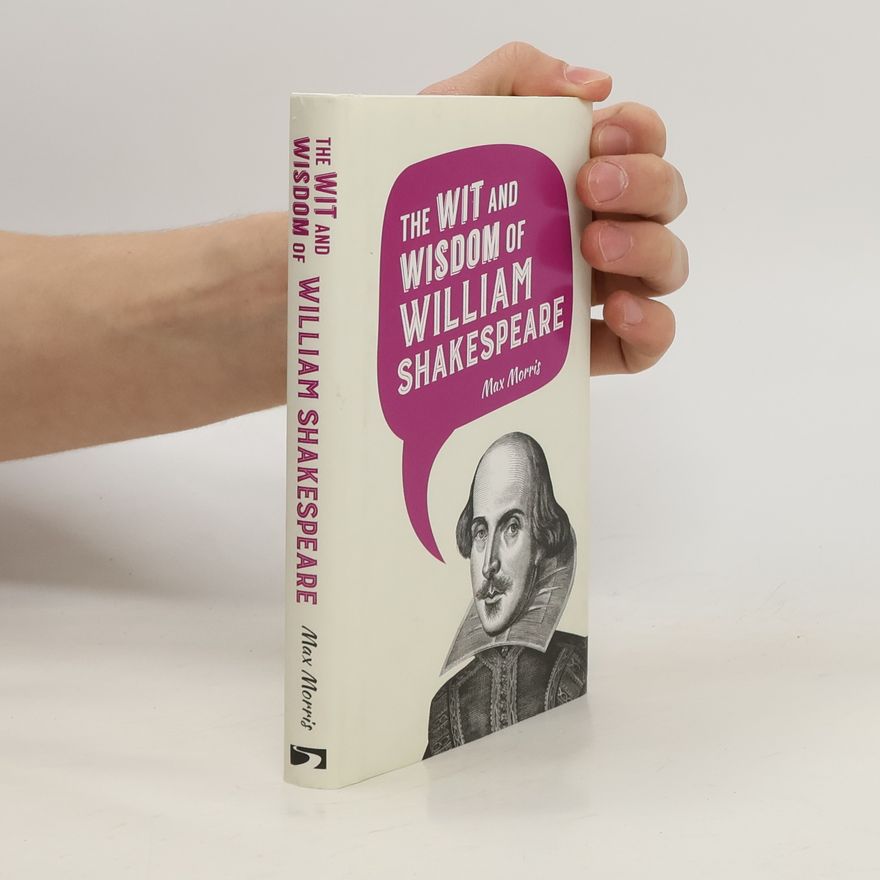 Max Morris The Wit and Wisdom of William Shakespeare