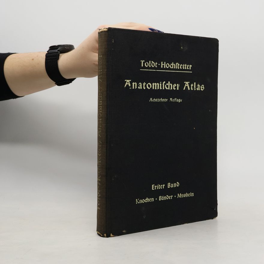 Ferdinand von Hochstetter Toldts Anatomischer Atlas für Studierende und Ärzte. Erster Band