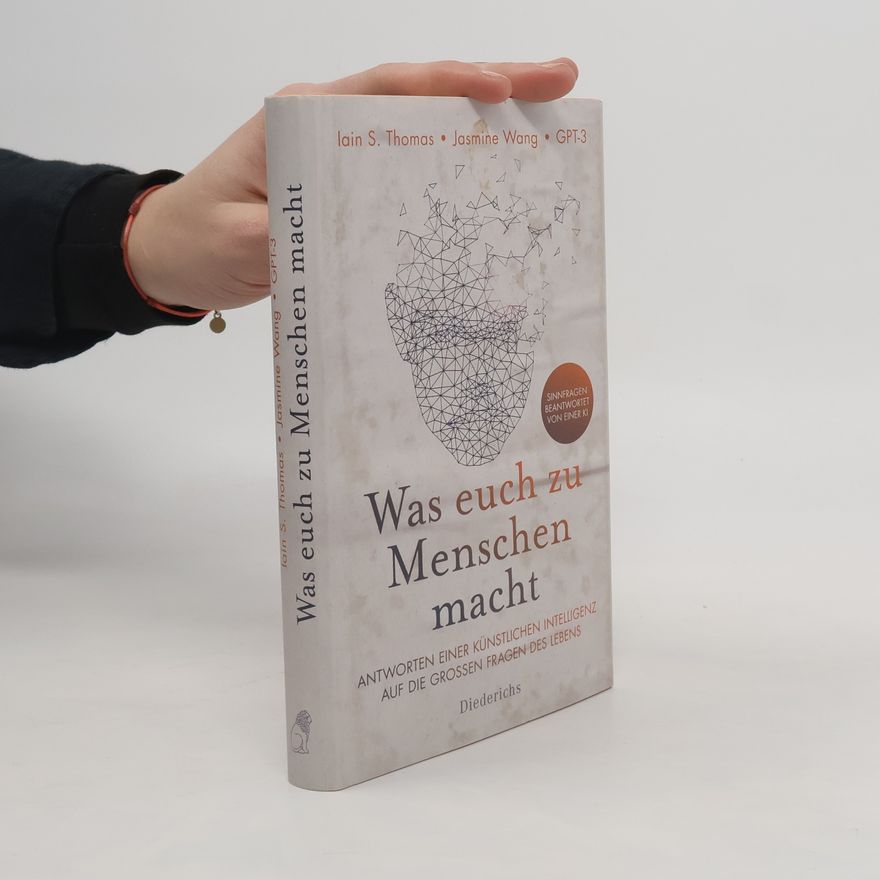Jasmine Wang Was euch zu Menschen macht. Antworten einer künstlichen Intelligenz auf die großen Fragen des Lebens