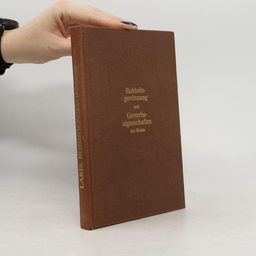 Eugen Laris Rohholzgewinnung und Gewerbseigenschaften des Holzes
