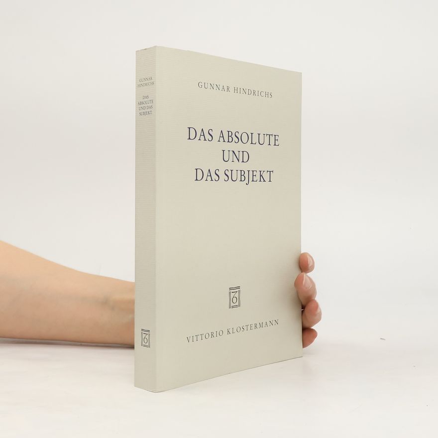 Gunnar Hindrichs Das Absolute und das Subjekt