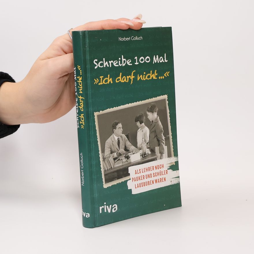 Norbert Golluch Schreibe 100 Mal: Ich darf nicht ...