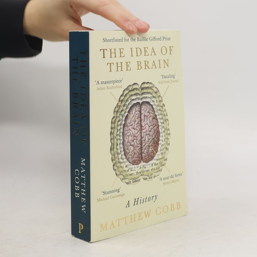 Matthew Cobb The Idea of the Brain
