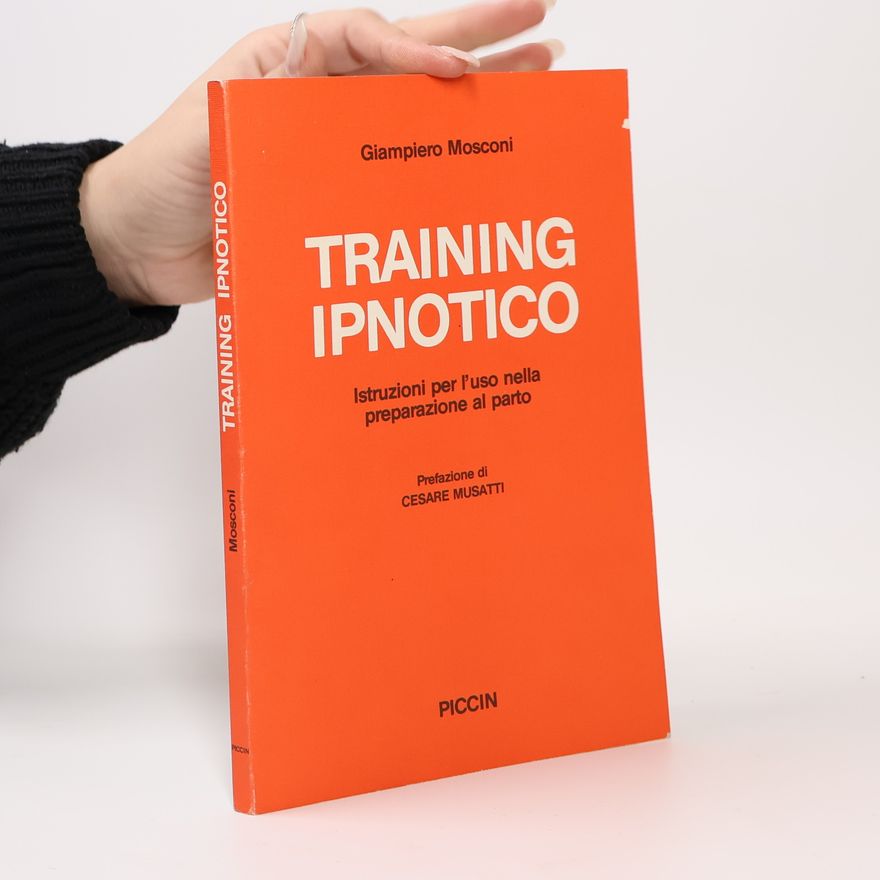 Giampiero Mosconi Training ipnotico. Istruzioni per l'uso nella preparazione al parto