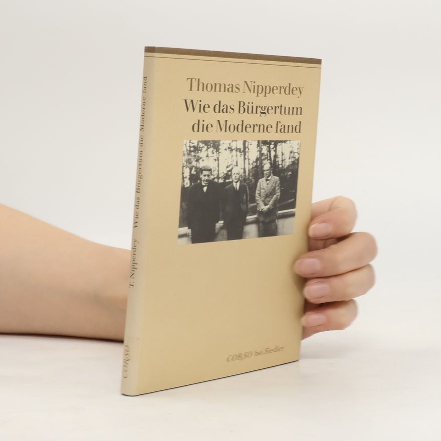 Thomas Nipperdey Wie das Bürgertum die Moderne fand