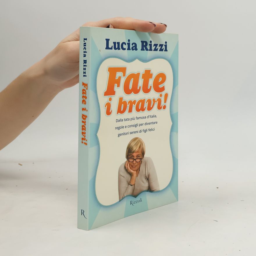 Lucia Rizzi Fate i bravi! Dalla tata più famosa d'Italia, regole e consigli per diventare genitori sereni di figli felici