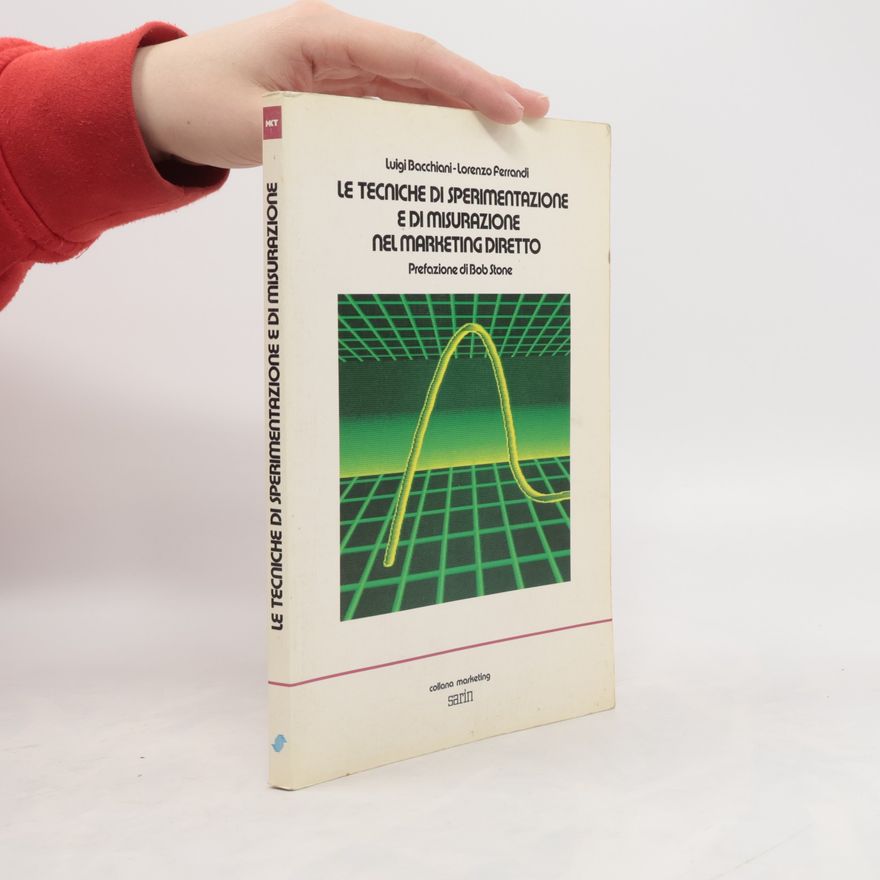 Luigi Bacchiani Le tecniche di sperimentazione e di misurazione nel marketing diretto