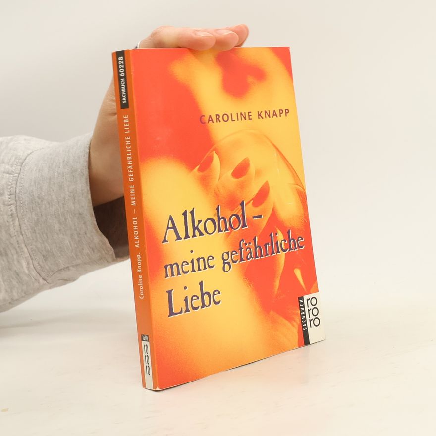 Caroline Knapp Alkohol - meine gefährliche Liebe