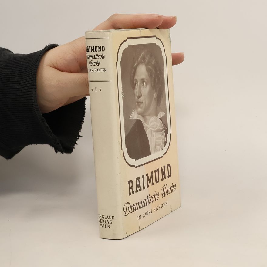 Ferdinand Raimund Dramatische Werke in zwei Bänden I