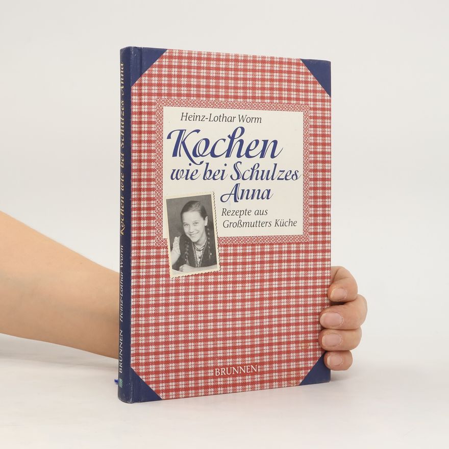 Heinz-Lothar Worm Kochen wie bei Schulzes Anna