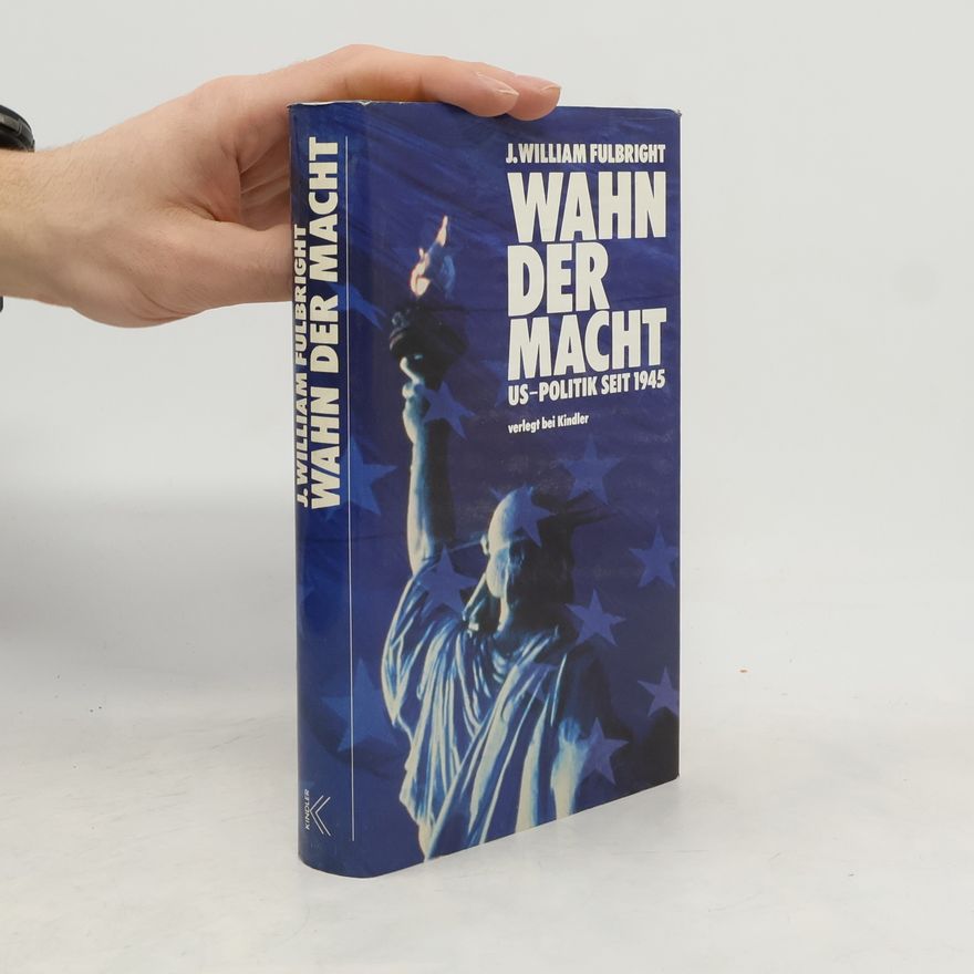 James William Fulbright Wahn der Macht