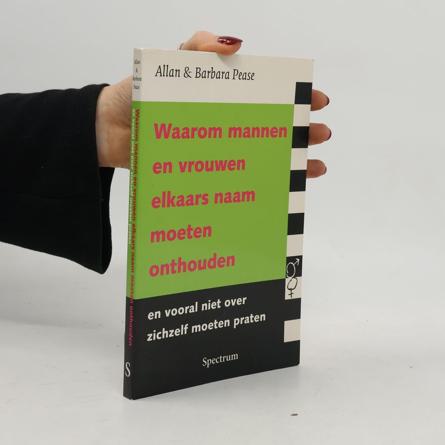 Barbara Pease Waarom mannen en vrouwen elkaars naam moeten onthouden en vooral niet over zichzelf moeten praten