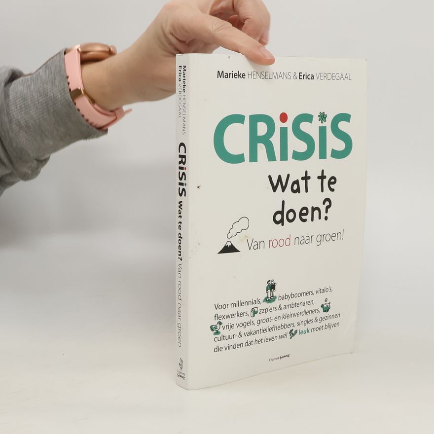 Erica Verdegaal Crisis. Wat te doen? Van rood naar groen!