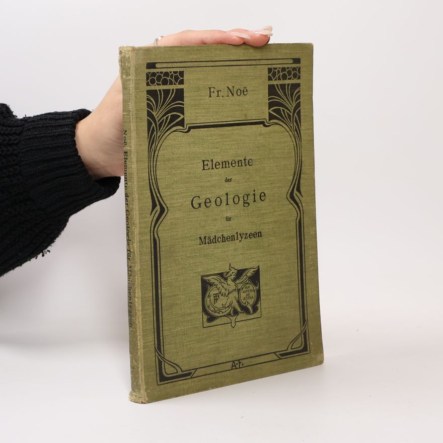 Franz Noe Elemente der Geologie. Für Mädchenlyzeen und verwandte Lehranstalten