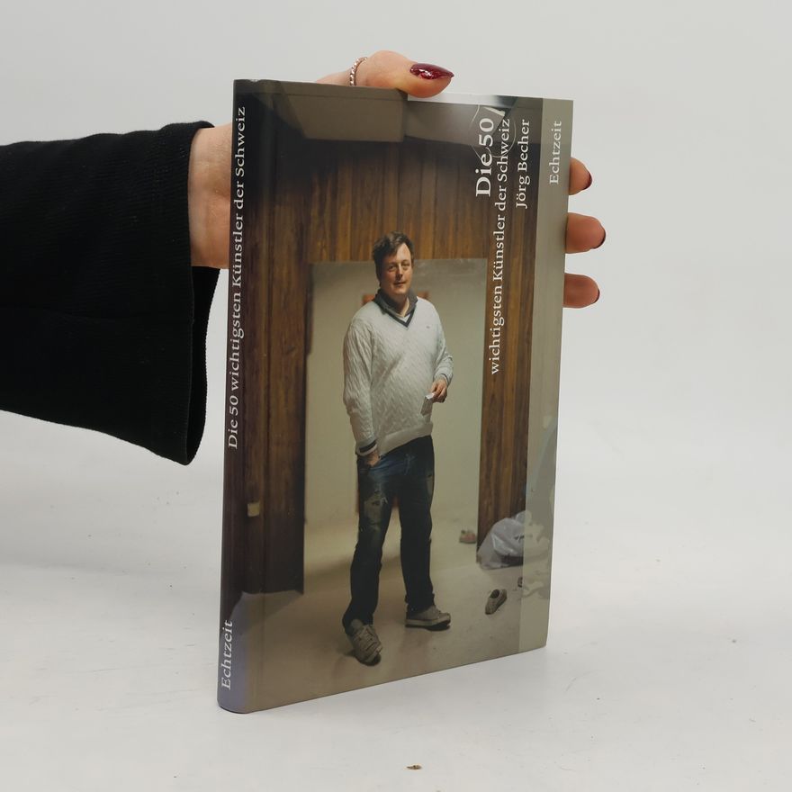 Tom Haller Die 50 wichtigsten Künstlerinnen und Künstler der Schweiz