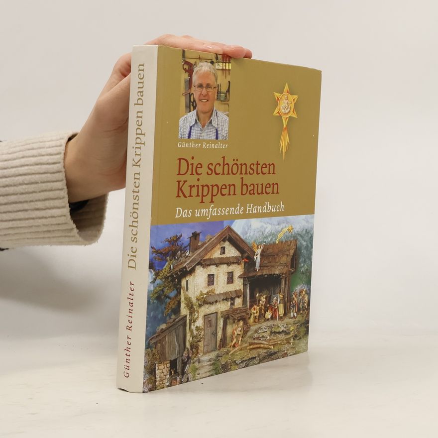 Günther Reinalter Die schönsten Krippen bauen : das umfassende Handbuch