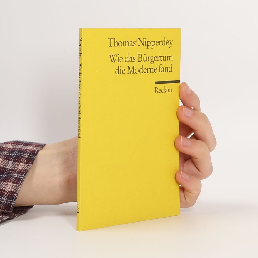 Thomas Nipperdey Reclams Universal-Bibliothek: Wie das Bürgertum die Moderne fand