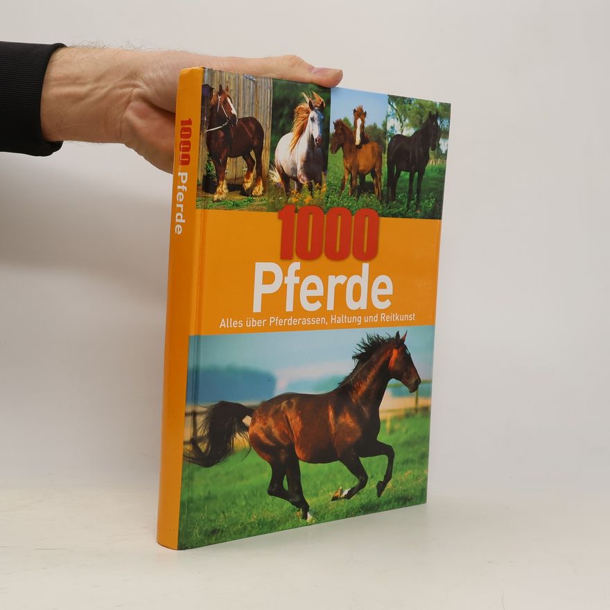 Autorenkollektiv 1000 Pferde. Alles über Pferderassen, Haftung und Reitkunst