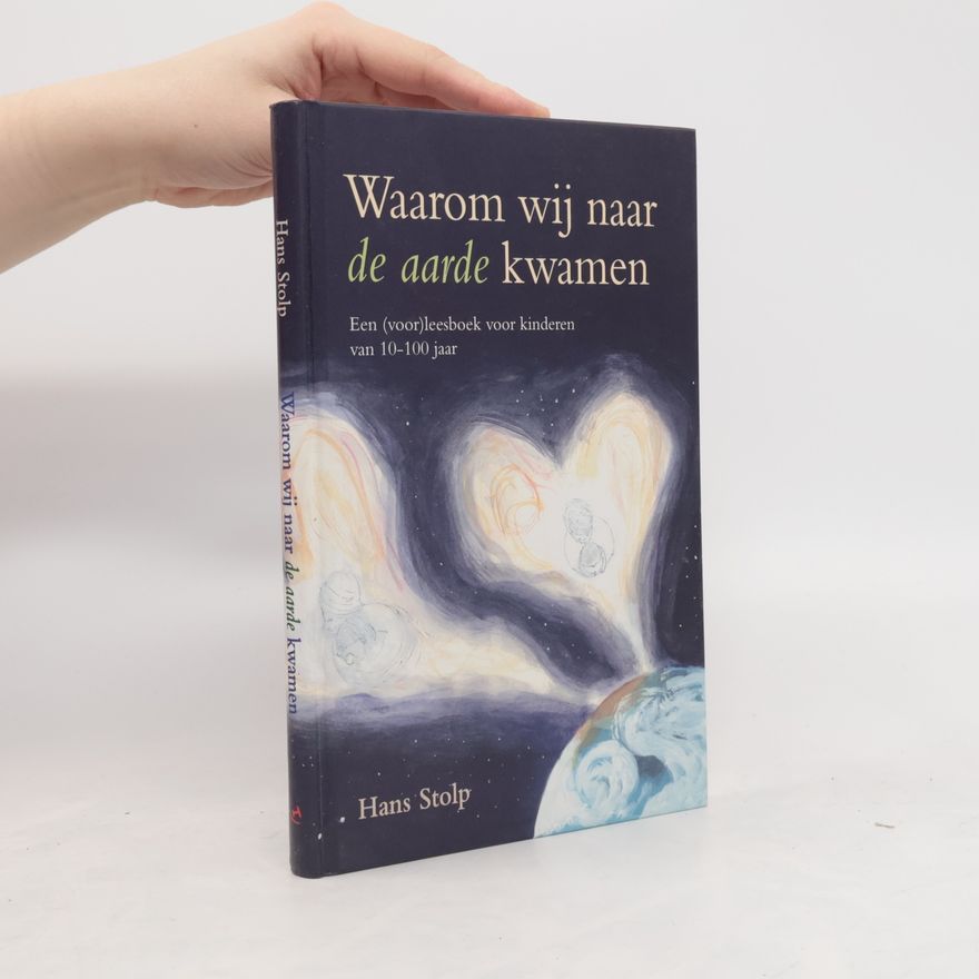 Hans Stolp Waarom wij naar de aarde kwamen