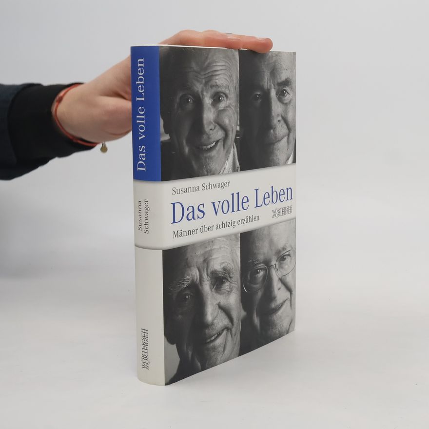 Susanna Schwager Das volle Leben - Männer über achtzig erzählen