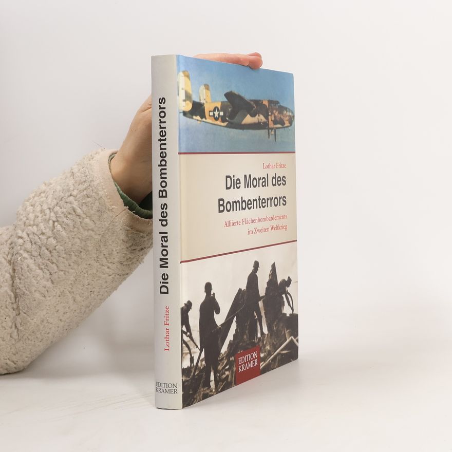 Lothar Fritze Die Moral des Bombenterrors