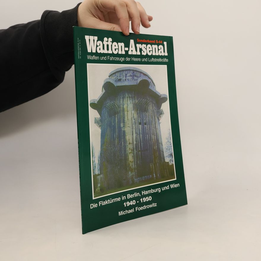 Michael Foedrowitz Waffen-Arsenal - S-44: Die Flaktürme in Berlin, Hamburg und Wien 1940 - 1950
