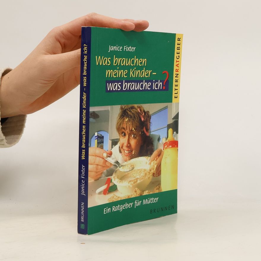 Janice Fixter Was brauchen meine Kinder - was brauche ich?