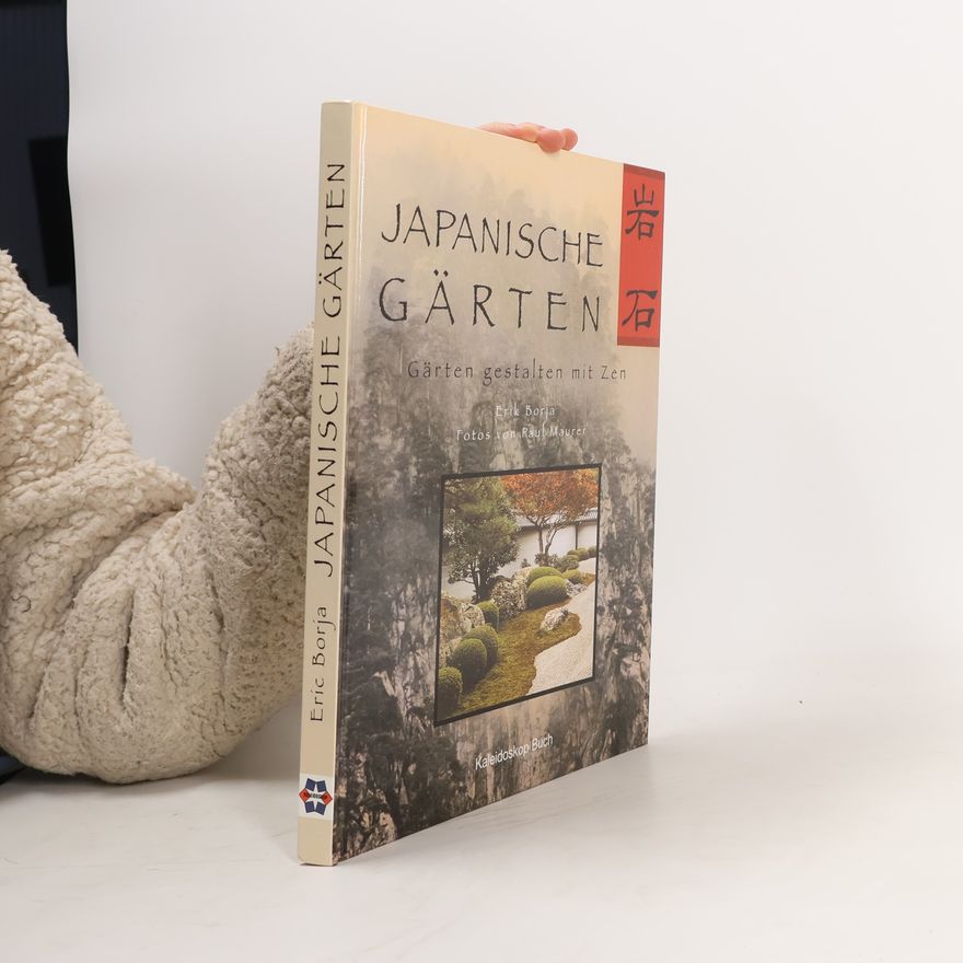 Erik Borja Japanische Gärten: Gärten gestalten mit Zen