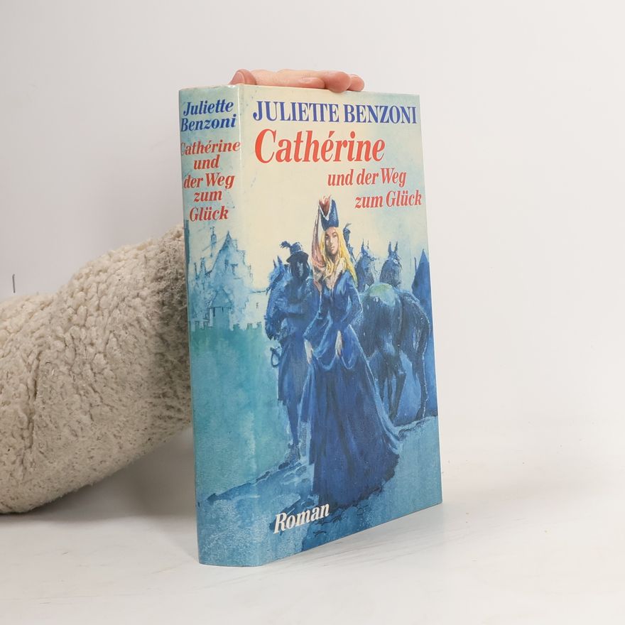 Juliette Benzoni Cathérine und der Weg zum Glück