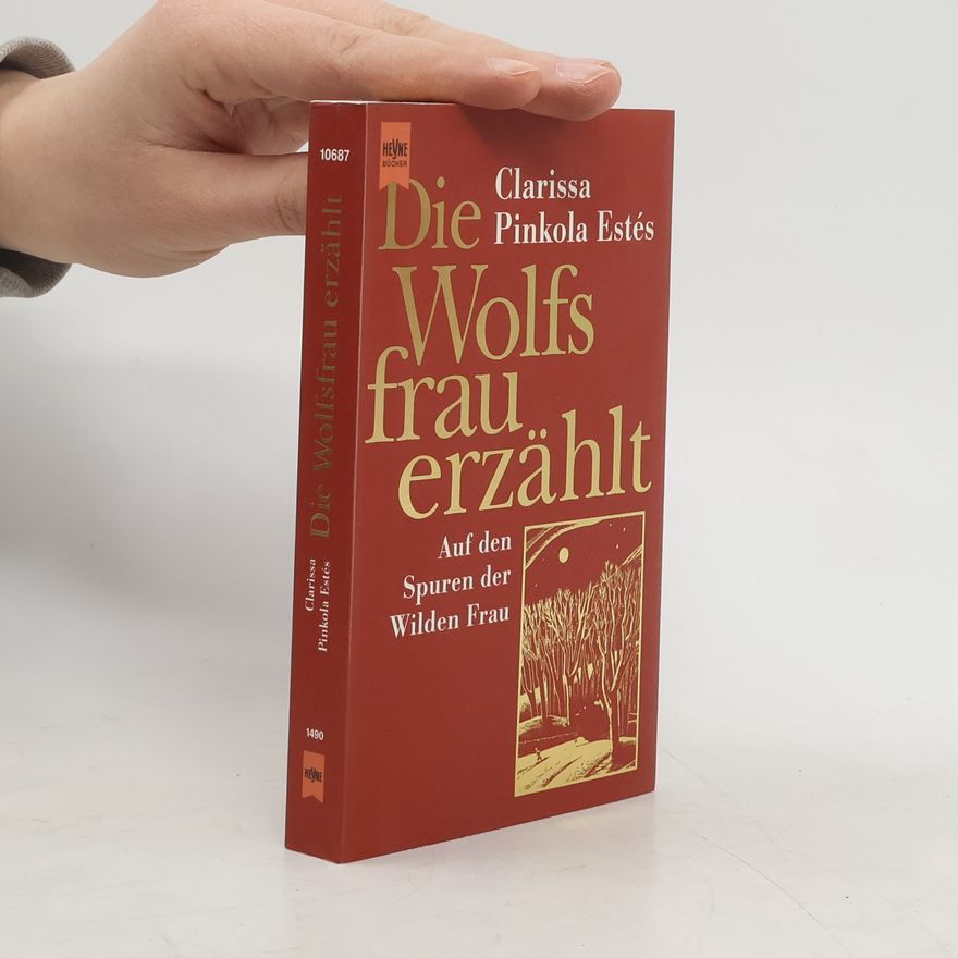 Clarissa Pinkola Estés Die Wolfsfrau erzählt