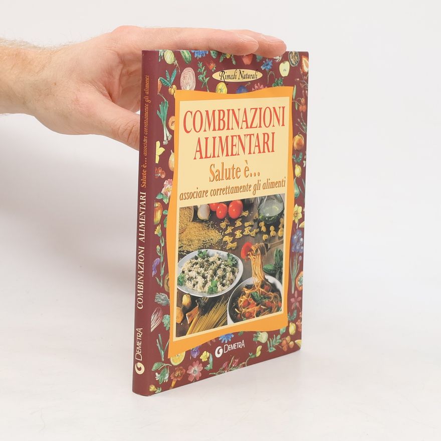 Various authors Rimedi naturali: Combinazioni alimentari. Salute è... associare correttamente gli alimenti