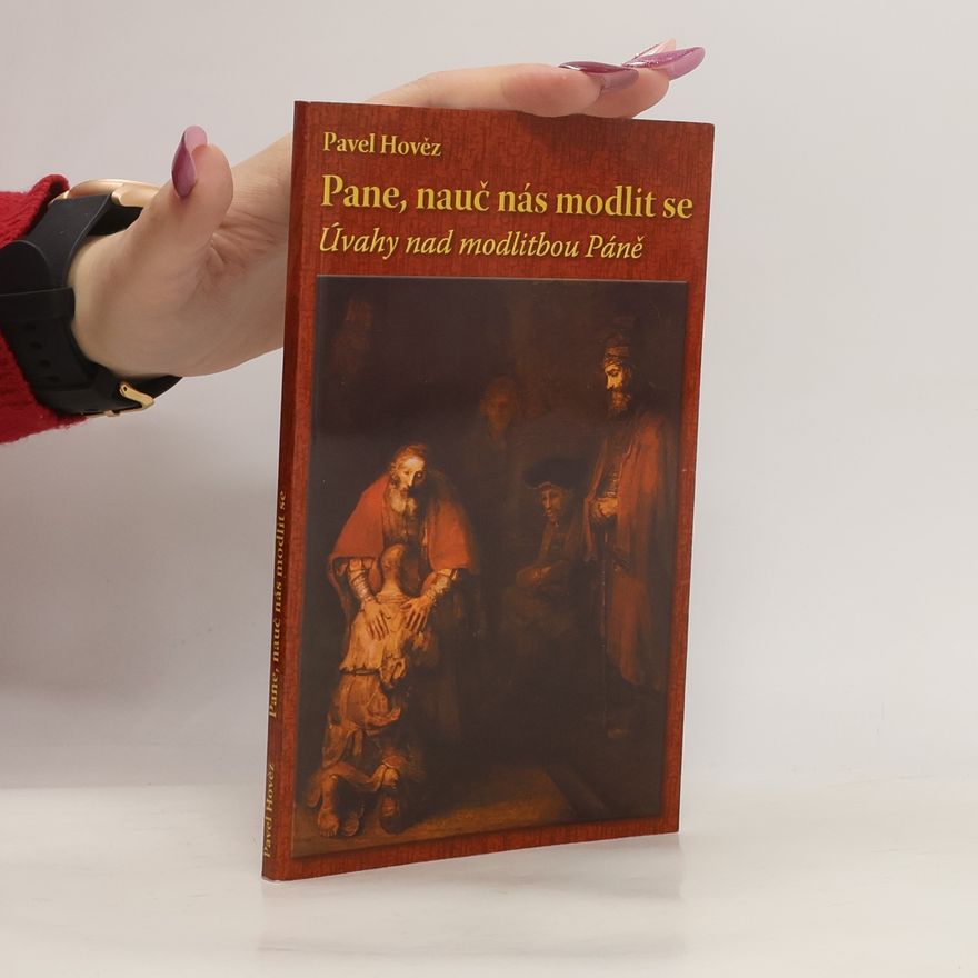 Pavel Hověz Pane, nauč nás modlit se. Úvahy nad modlitbou Páně