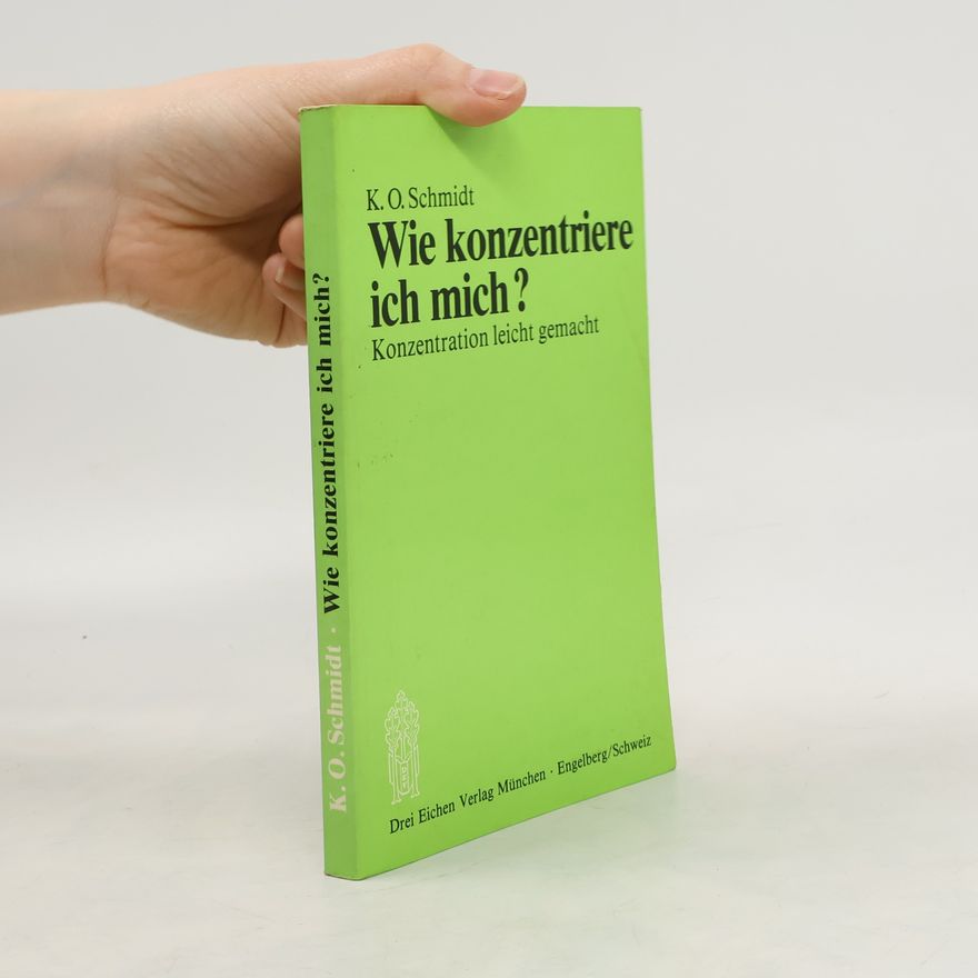 Karl O. Schmidt Wie konzentriere ich mich?
