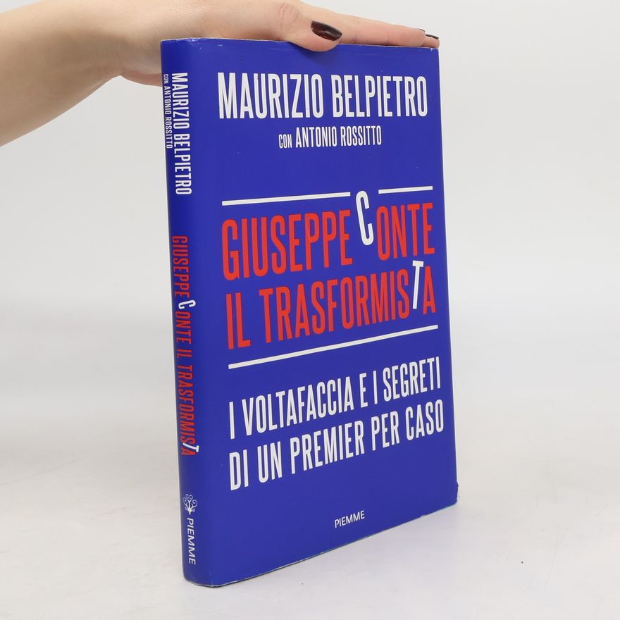 Antonio Rossitto Giuseppe Conte il trasformista. I voltafaccia e i segreti di un premier per caso