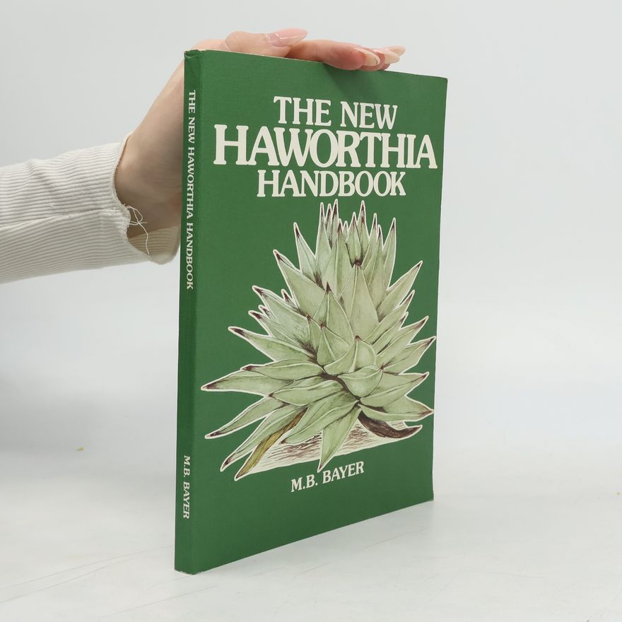M. B. Bayer The New Haworthia Handbook