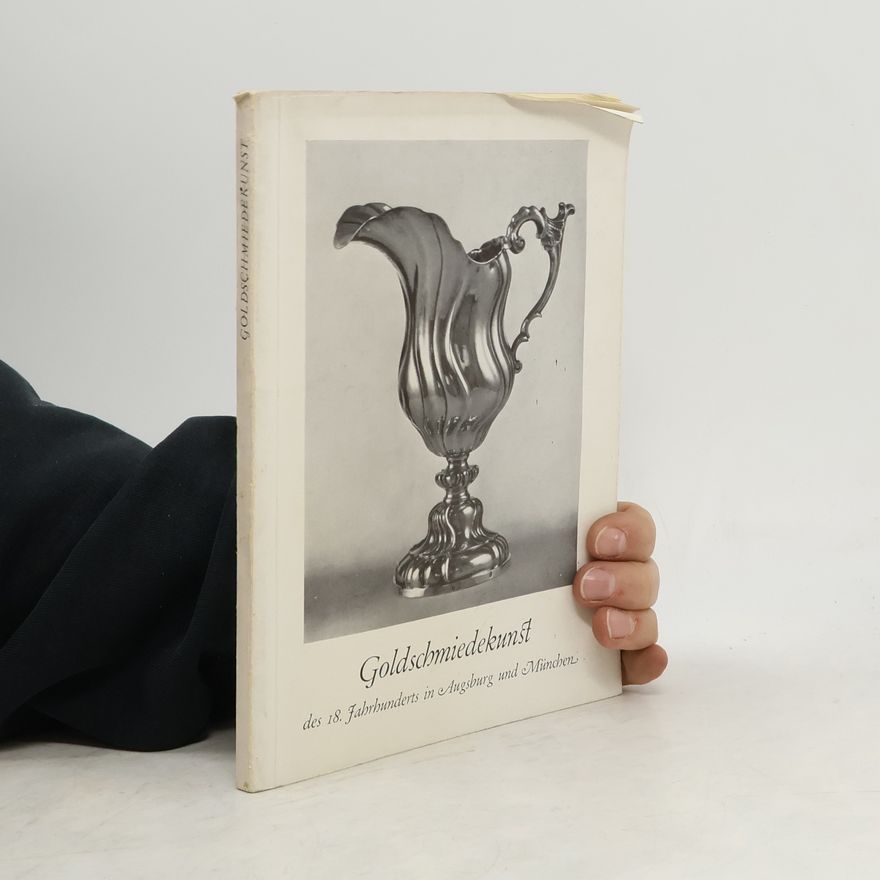 Autorenkollektiv Goldschmiedekunst des 18. Jahrhunderts in Augsburg und München